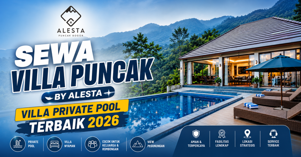 Sewa Villa di Puncak by Alesta: Pilihan Staycation Favorit 2026