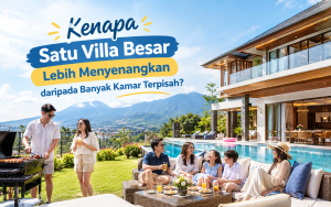 Sewa Satu Villa Besar di Puncak Lebih Menyenangkan dari Pada Banyak Kamar Terpisah